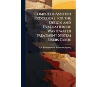 Computer-Assisted Procedure for the Design and Evaluation of Wastewater Treatment System Users Guide