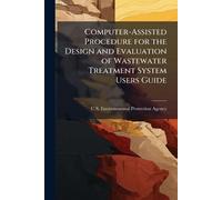 Computer-Assisted Procedure for the Design and Evaluation of Wastewater Treatment System Users Guide