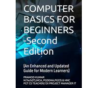 COMPUTER BASICS FOR BEGINNERS -Second Edition: An Enhanced and Updated Guide for Modern Learners