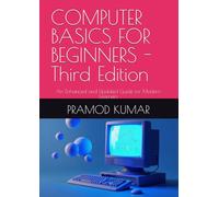COMPUTER BASICS FOR BEGINNERS -Third Edition: An Enhanced and Updated Guide for Modern Learners