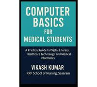 Computer Basics for Medical Students: A Practical Guide to Digital Literacy, Healthcare Technology, and Medical Informatics