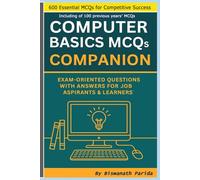 Computer Basics MCQs Companion: Exam-Oriented Questions with Answers for Job Aspirants & Learners.: 600 Essential MCQs ( Including 100 previous years’ )