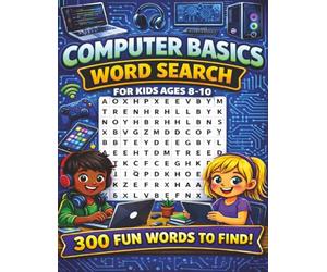 Computer Basics Word Search for Kids ages 8-10: 50 Computer Basics-Themed Word Search Puzzles to Boost Vocabulary, Spelling, and Learning! Fun and Educational!