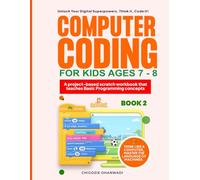 Computer Coding for kids Ages 7-8 (Book 2): A Curriculum-Based Workbook Series That Teaches Basic Programming Concepts Using Scratch