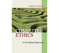 Computer Ethics: A Case-based Approach - Barger Robert N.