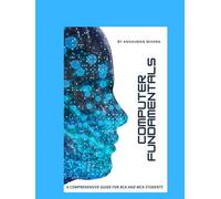 Computer fundamentals: A comprehensive guide for bca and mca students