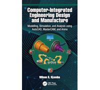 Computer-Integrated Engineering Design and Manufacture: Modelling, Simulation, and Analysis using AutoCAD, MasterCAM, and Arena
