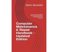 Computer Maintenance & Repair Handbook - Updated Edition: Your One-Stop Handbook For Protecting, Repairing, and Optimising Your Computer