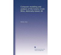 Computer modeling and analysis of the Greens Creek Mine, Admiralty Island, AK