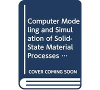 Computer Modeling and Simulation of Solid-state Material Processes