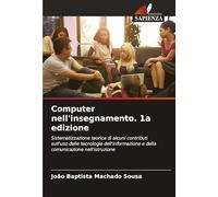 Computer nell'insegnamento. 1a edizione: Sistematizzazione teorica di alcuni contributi sull'uso delle tecnologie dell'informazione e della comunicazione nell'istruzione