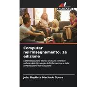 Computer nell'insegnamento. 1a edizione: Sistematizzazione teorica di alcuni contributi sull'uso delle tecnologie dell'informazione e della comunicazione nell'istruzione