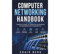 Computer Networking Handbook: Complete Guide To Computer Networking For Beginners And Intermediates