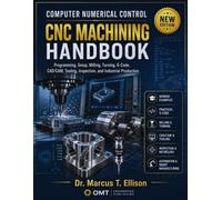 Computer Numerical Control (CNC) Machining Handbook: Programming, Setup, Milling, Turning, G-Code, CAD/CAM, Tooling, Inspection, and Industrial Production (COLOR)