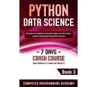 Computer Programming Academy Python Data Science (Tascabile) 7 Days Crash Course