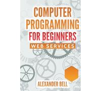 Computer Programming for Beginners: Web Services