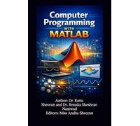 Computer Programming with MATLAB: Learn, Practice, and Apply MATLAB for Science and Engineering