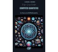 Computer Quantistici: La Nuova era Dell'informatica