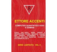 COMPUTER QUANTISTICO OGGI E DOMANI: Stato dell’arte, sfide aperte e prospettive future. Secondo volume per esperti, accademici e futuri tecnici dell’era quantum, classica, AI e supercalcolo