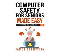 Computer Safety for Seniors Made Easy: Protecting Your Digital Life