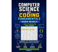 Computer Science and Coding Fundamentals Word Search: 100 Puzzles for Teens: Algorithms, Logic, Artificial Intelligence and the Building Blocks of Technology - Innovate and Explore Series, Book 1