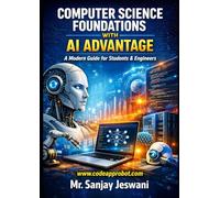 Computer Science Foundations with AI Advantage: A Modern Guide for Students & Engineers
