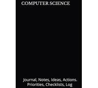 COMPUTER SCIENCE: Journal, Notes, Ideas, Actions. Priorities, Checklists, Log Hardcover Tool for Daily GoalTracking Planner | Time Management | ... for Meetings Productivity to do list book