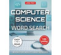 Computer Science Word Search Puzzle Book Large Print for Adults and Seniors: 100 Fun Tech-Themed Puzzles Covering Programming, Hardware, Software, ... More | Large Print Brain Games with Solutions