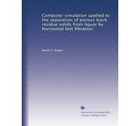 Computer simulation applied to the separation of porous leach residue solids from liquor by horizontal belt filtration