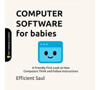 Computer Software for Babies (Tiny Thinkers Academy): A Friendly First Look at How Computers Think and Follow Instructions