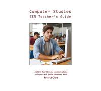 Computer Studies: SEN (Teacher’s Guide): AQA Unit Award Scheme compliant syllabus for learners with Special Educational Needs