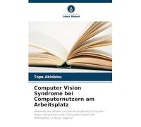 Computer Vision Syndrome bei Computernutzern am Arbeitsplatz: Bewertet das Wissen und das Ausmaß des Computer-Vision-Syndroms unter Computernutzern am Arbeitsplatz in Abuja, Nigeria
