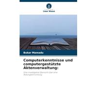 Computerkenntnisse und computergestützte Aktenverwaltung:: Eine investigative Übersicht über eine Bildungseinrichtung