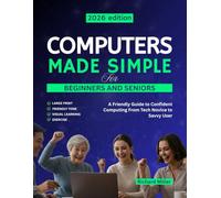 Computers Made Simple for Beginners and Seniors: A Friendly Guide to Confident Computing From Tech Novice to Savvy User: 1