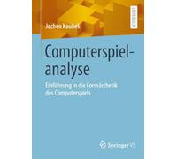 Computerspielanalyse: Einführung in Die Formästhetik Des Computerspiels: Einführung in Die Formästhetik Des Computerspiels