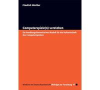Computerspiele(n) verstehen: Ein handlungstheoretisches Modell für die Kulturtechnik des Computerspielens: 17
