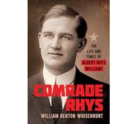Comrade Rhys: The Life and Times of Albert Rhys Williams