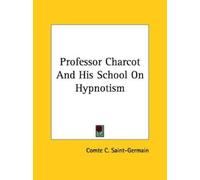 Comte C Saint-Germain Professor Charcot And His School On Hypnotism (Tascabile)