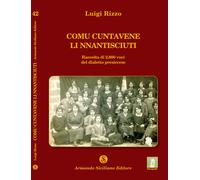 Comu cuntavene li nnantisciuti. Raccolta di 2800 voci del dialetto presiccese