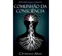 Comunhão da Consciência: A liberdade começa no despertar