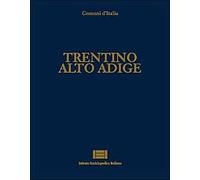 Comuni d'Italia. Trentino Alto Adige - [Istituto Enciclopedico Italiano]