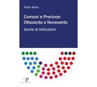 Comuni e province: Ottocento e Novecento. Storie di istituzioni