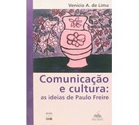 Comunicacao E Cultura - As Ideias De Paulo Freire
