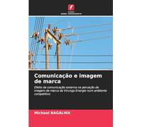 Comunicação e imagem de marca: Efeito da comunicação externa na perceção da imagem de marca da Virunga Energie num ambiente competitivo