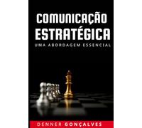COMUNICAÇÃO ESTRATÉGICA: UMA ABORDAGEM ESSENCIAL