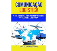 Comunicação Logística: Comunicação em textos técnicos voltados à Logística