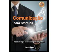 Comunicação para startups: A comunicação como vantagem competitiva