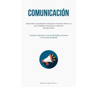 Comunicación: Desarrolla la capacidad de comunicarse de manera efectiva en...