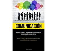 Comunicación: Descubra técnicas de comunicación efectivas y barreras de co...