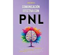 Comunicación Efectiva con PNL: Aprende a Conectar y Persuadir en Cada Conversación. Mejora Tus Relaciones Laborales y Aumenta Tu Productividad Desde Hoy: 1